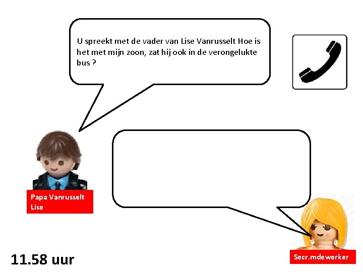 U spreekt met de vader van Lise Vanrusselt Hoe is het mijn zoon, zat