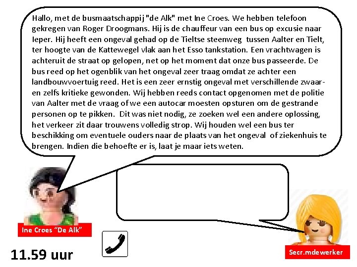 Hallo, met de busmaatschappij "de Alk" met Ine Croes. We hebben telefoon gekregen van