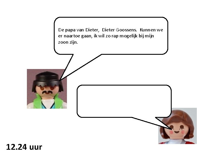 De papa van Dieter, Dieter Goossens. Kunnen we er naartoe gaan, ik wil zo