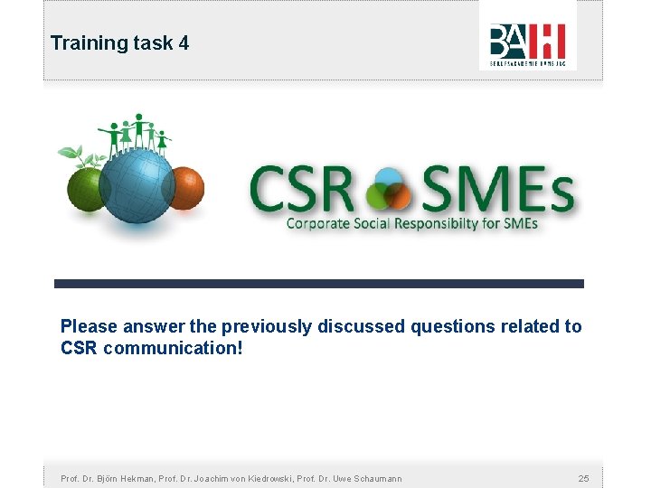 Training task 4 Please answer the previously discussed questions related to CSR communication! Prof.