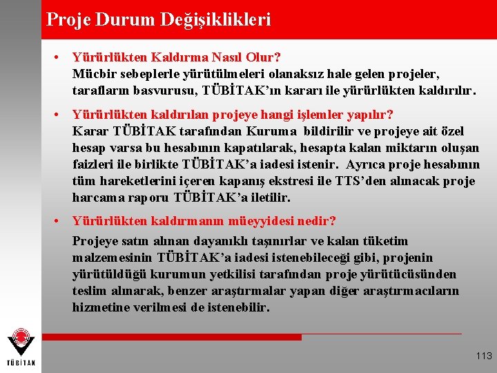 Proje Durum Değişiklikleri • Yürürlükten Kaldırma Nasıl Olur? Mücbir sebeplerle yürütülmeleri olanaksız hale gelen