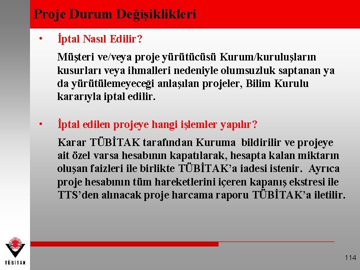 Proje Durum Değişiklikleri • İptal Nasıl Edilir? Müşteri ve/veya proje yürütücüsü Kurum/kuruluşların kusurları veya