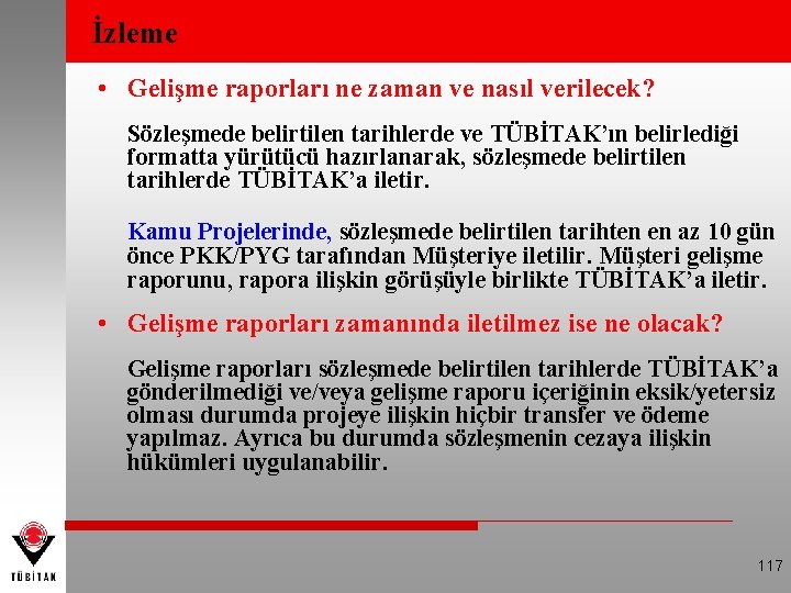 İzleme • Gelişme raporları ne zaman ve nasıl verilecek? Sözleşmede belirtilen tarihlerde ve TÜBİTAK’ın