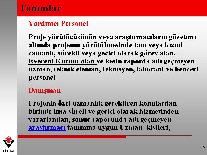 Tanımlar Yardımcı Personel Proje yürütücüsünün veya araştırmacıların gözetimi altında projenin yürütülmesinde tam veya kısmi