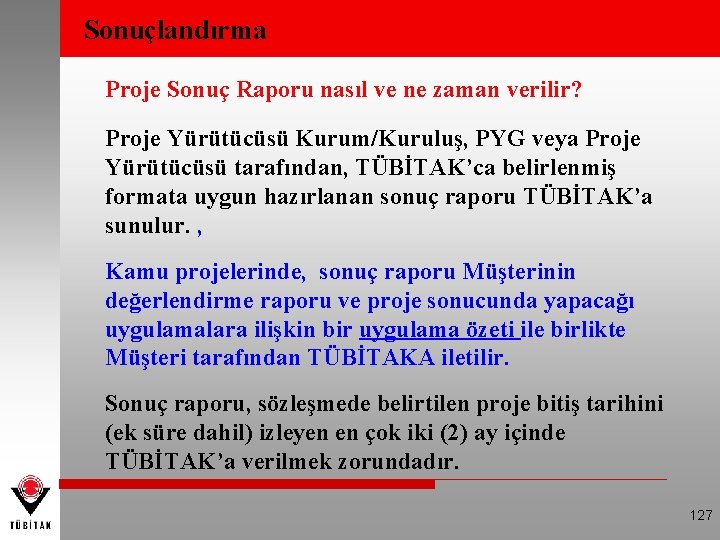 Sonuçlandırma Proje Sonuç Raporu nasıl ve ne zaman verilir? Proje Yürütücüsü Kurum/Kuruluş, PYG veya