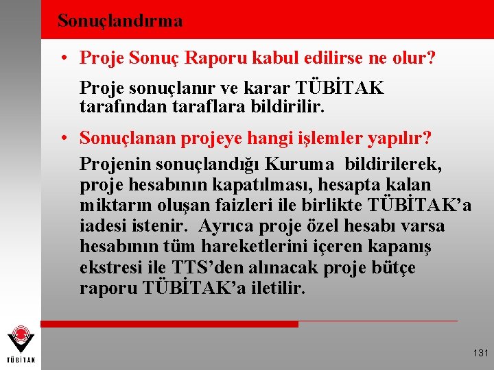 Sonuçlandırma • Proje Sonuç Raporu kabul edilirse ne olur? Proje sonuçlanır ve karar TÜBİTAK