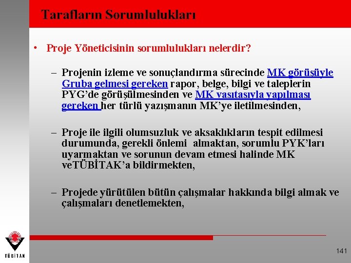 Tarafların Sorumlulukları • Proje Yöneticisinin sorumlulukları nelerdir? – Projenin izleme ve sonuçlandırma sürecinde MK