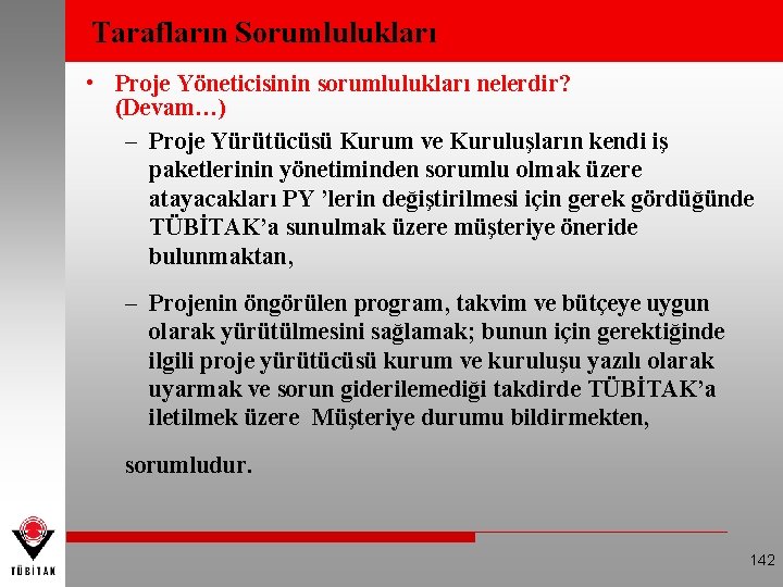 Tarafların Sorumlulukları • Proje Yöneticisinin sorumlulukları nelerdir? (Devam…) – Proje Yürütücüsü Kurum ve Kuruluşların