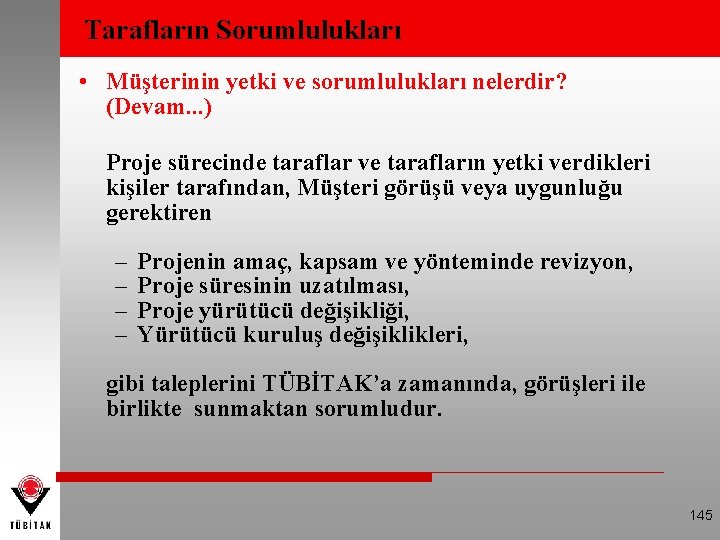 Tarafların Sorumlulukları • Müşterinin yetki ve sorumlulukları nelerdir? (Devam. . . ) Proje sürecinde