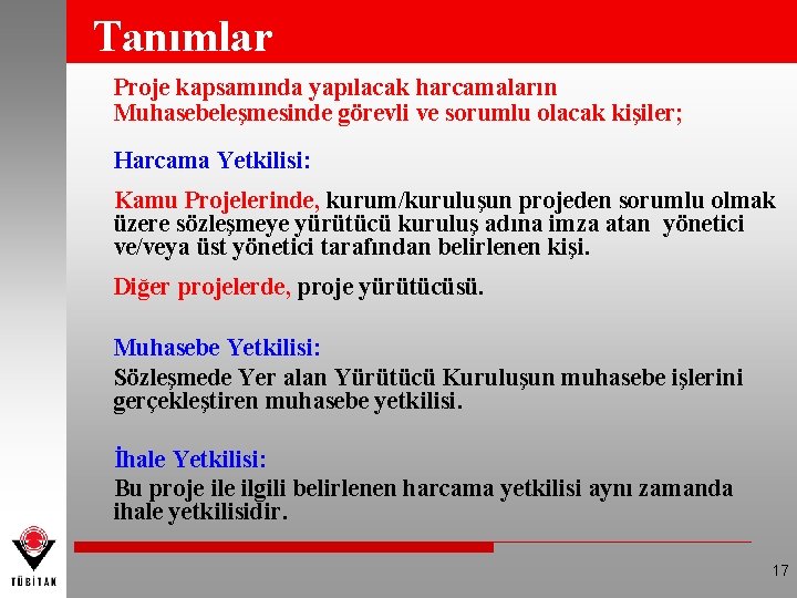 Tanımlar Proje kapsamında yapılacak harcamaların Muhasebeleşmesinde görevli ve sorumlu olacak kişiler; Harcama Yetkilisi: Kamu