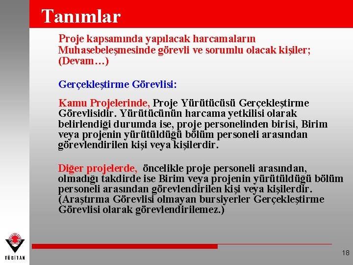 Tanımlar Proje kapsamında yapılacak harcamaların Muhasebeleşmesinde görevli ve sorumlu olacak kişiler; (Devam…) Gerçekleştirme Görevlisi: