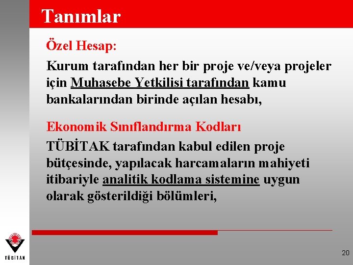 Tanımlar Özel Hesap: Kurum tarafından her bir proje ve/veya projeler için Muhasebe Yetkilisi tarafından