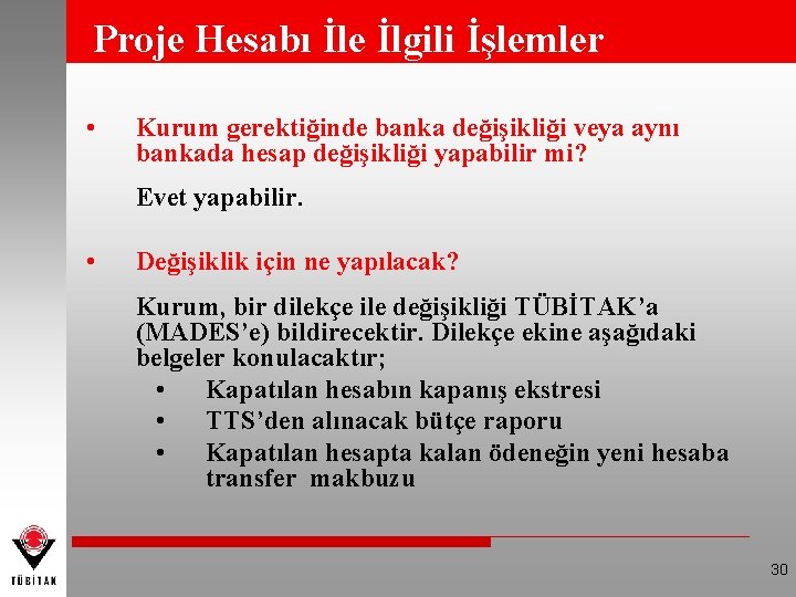 Proje Hesabı İle İlgili İşlemler • Kurum gerektiğinde banka değişikliği veya aynı bankada hesap