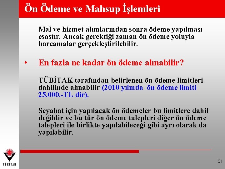 Ön Ödeme ve Mahsup İşlemleri Mal ve hizmet alımlarından sonra ödeme yapılması esastır. Ancak