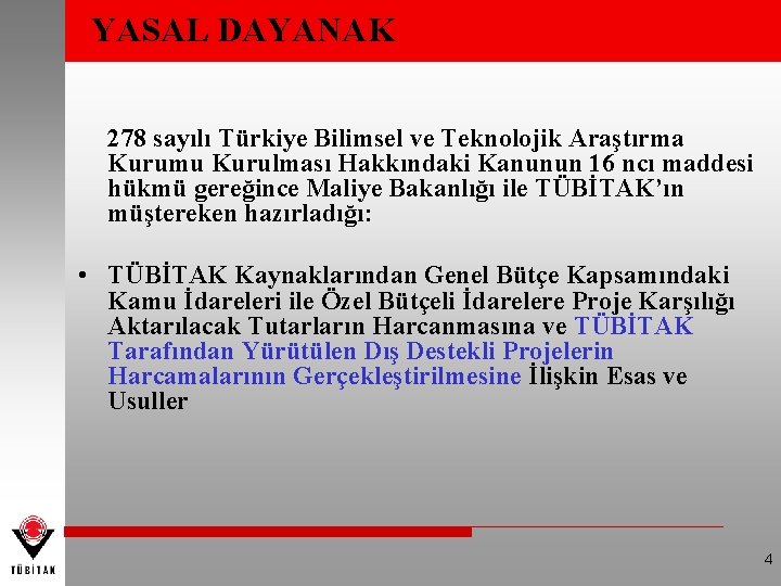 YASAL DAYANAK 278 sayılı Türkiye Bilimsel ve Teknolojik Araştırma Kurumu Kurulması Hakkındaki Kanunun 16
