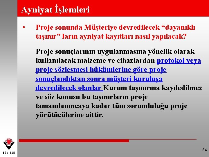 Ayniyat İşlemleri • Proje sonunda Müşteriye devredilecek “dayanıklı taşınır” ların ayniyat kayıtları nasıl yapılacak?