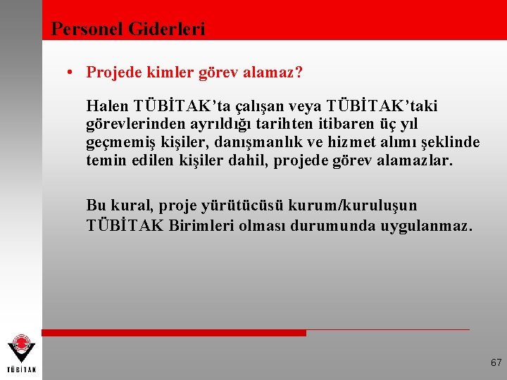 Personel Giderleri • Projede kimler görev alamaz? Halen TÜBİTAK’ta çalışan veya TÜBİTAK’taki görevlerinden ayrıldığı