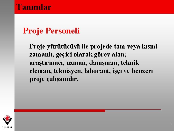 Tanımlar Proje Personeli Proje yürütücüsü ile projede tam veya kısmi zamanlı, geçici olarak görev