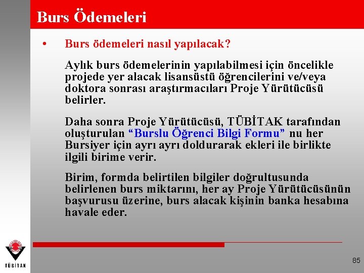 Burs Ödemeleri • Burs ödemeleri nasıl yapılacak? Aylık burs ödemelerinin yapılabilmesi için öncelikle projede