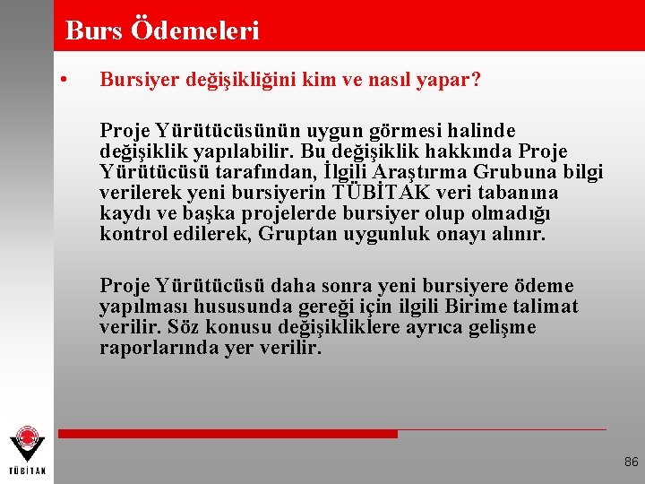 Burs Ödemeleri • Bursiyer değişikliğini kim ve nasıl yapar? Proje Yürütücüsünün uygun görmesi halinde