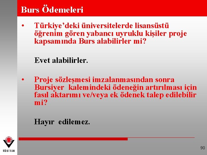 Burs Ödemeleri • Türkiye’deki üniversitelerde lisansüstü öğrenim gören yabancı uyruklu kişiler proje kapsamında Burs