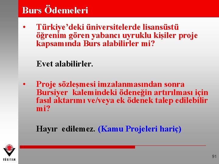 Burs Ödemeleri • Türkiye’deki üniversitelerde lisansüstü öğrenim gören yabancı uyruklu kişiler proje kapsamında Burs