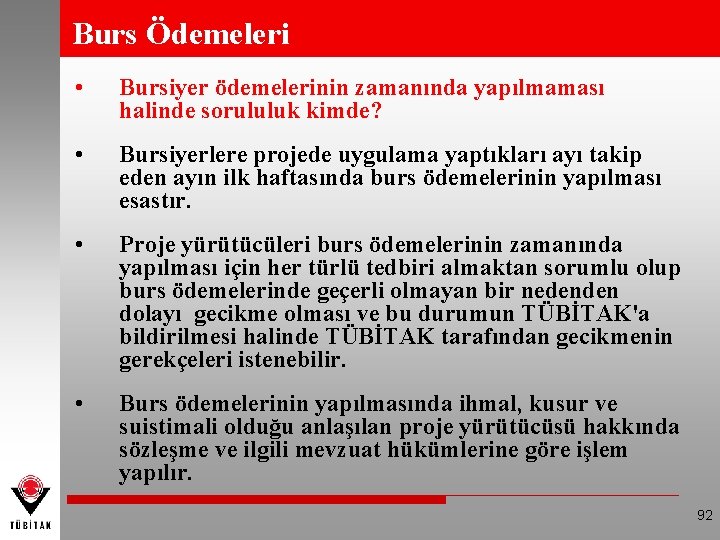 Burs Ödemeleri • Bursiyer ödemelerinin zamanında yapılmaması halinde sorululuk kimde? • Bursiyerlere projede uygulama