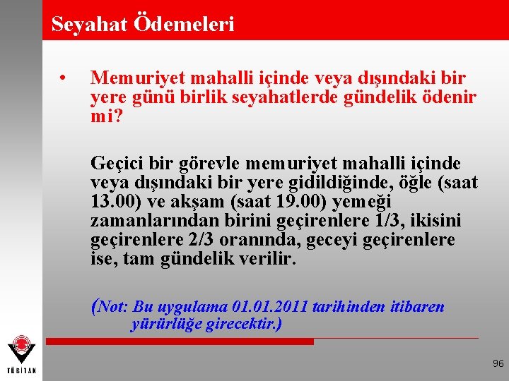 Seyahat Ödemeleri • Memuriyet mahalli içinde veya dışındaki bir yere günü birlik seyahatlerde gündelik