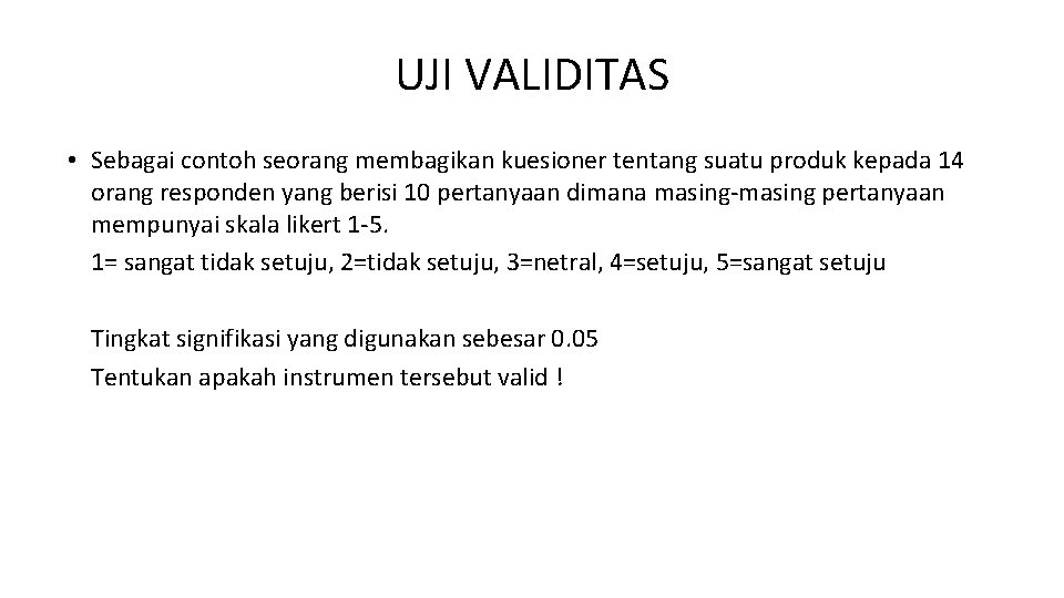 UJI VALIDITAS • Sebagai contoh seorang membagikan kuesioner tentang suatu produk kepada 14 orang