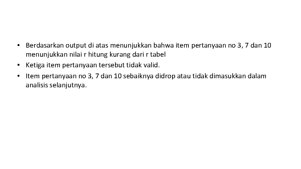  • Berdasarkan output di atas menunjukkan bahwa item pertanyaan no 3, 7 dan