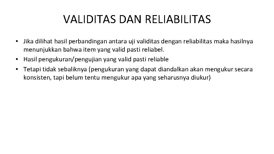 VALIDITAS DAN RELIABILITAS • Jika dilihat hasil perbandingan antara uji validitas dengan reliabilitas maka