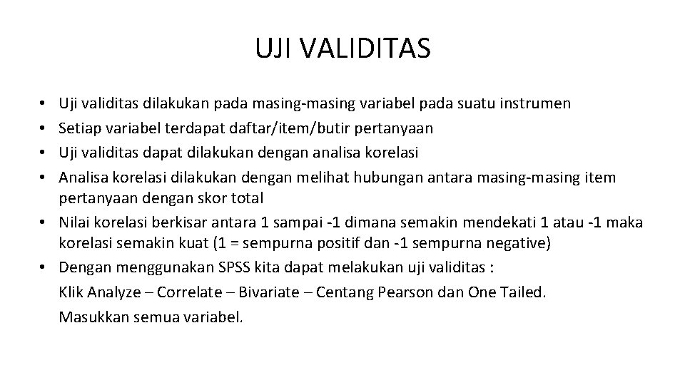 UJI VALIDITAS Uji validitas dilakukan pada masing-masing variabel pada suatu instrumen Setiap variabel terdapat