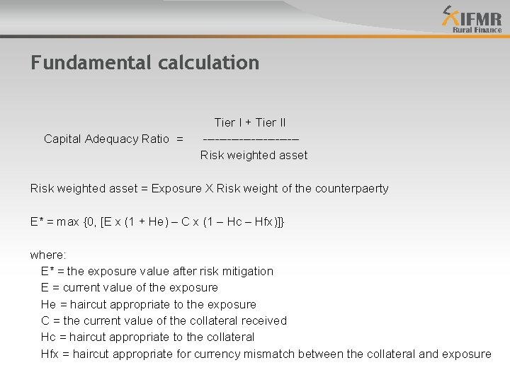 Fundamental calculation Capital Adequacy Ratio = Tier I + Tier II ------------Risk weighted asset