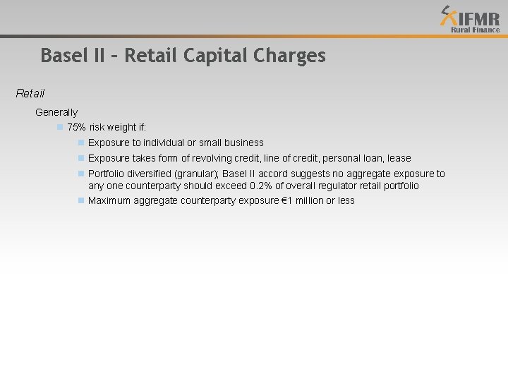 Basel II – Retail Capital Charges Retail Generally n 75% risk weight if: n