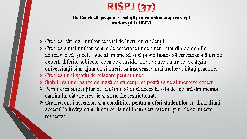 16. Concluzii, propuneri, soluții pentru îmbunătățirea vieții studențești la ULIM Ø Crearea cât mai