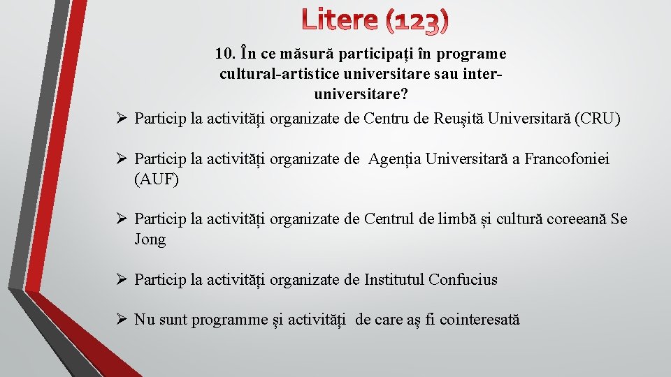 10. În ce măsură participați în programe cultural-artistice universitare sau interuniversitare? Ø Particip la