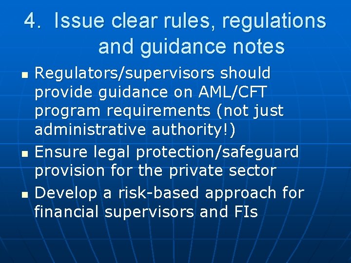 4. Issue clear rules, regulations and guidance notes n n n Regulators/supervisors should provide