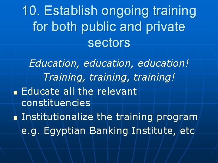 10. Establish ongoing training for both public and private sectors n n Education, education!