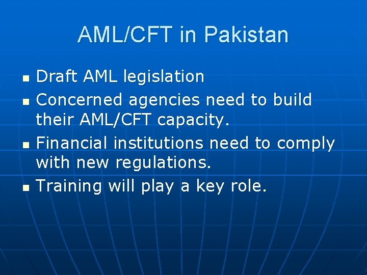 AML/CFT in Pakistan n n Draft AML legislation Concerned agencies need to build their