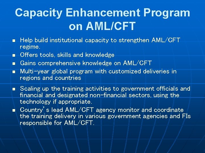 Capacity Enhancement Program on AML/CFT n n n Help build institutional capacity to strengthen