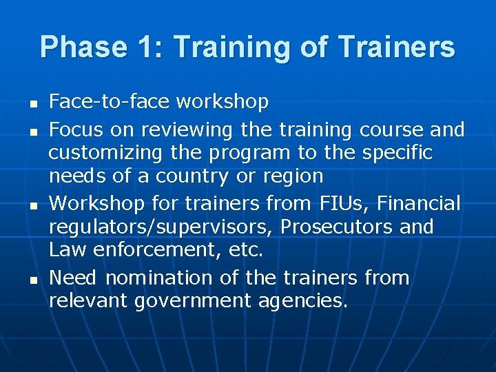 Phase 1: Training of Trainers n n Face-to-face workshop Focus on reviewing the training