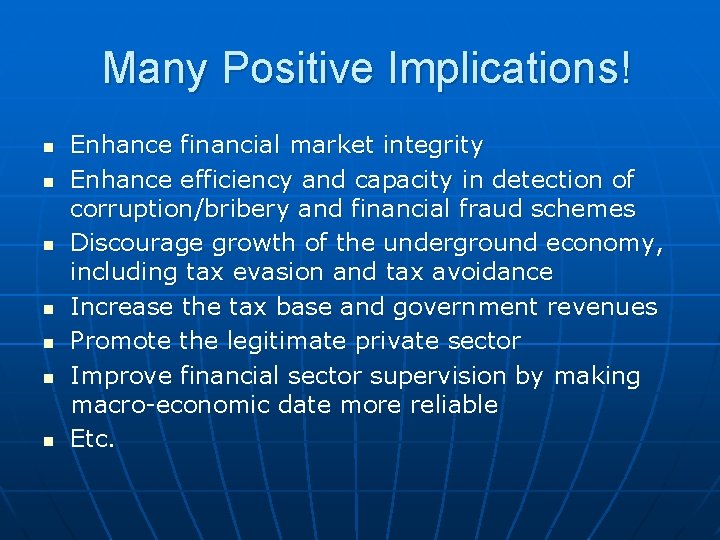 Many Positive Implications! n n n n Enhance financial market integrity Enhance efficiency and