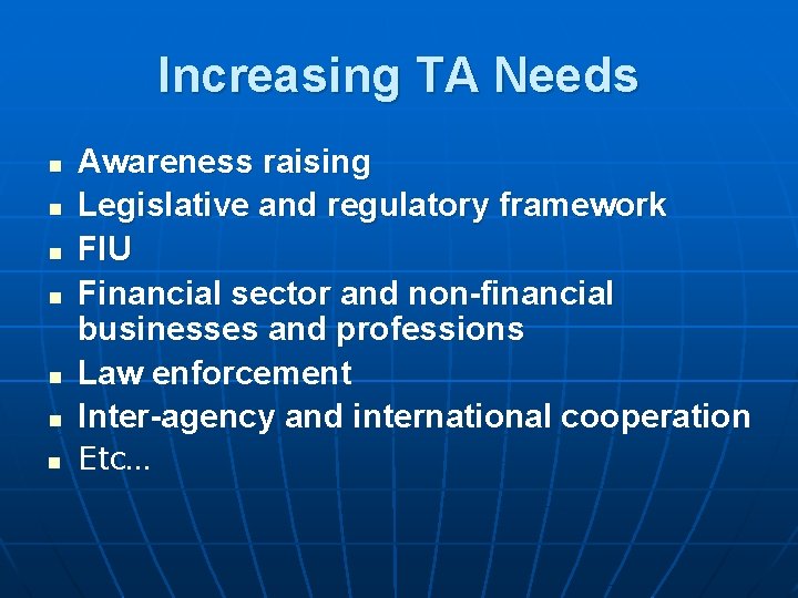 Increasing TA Needs n Awareness raising Legislative and regulatory framework FIU Financial sector and