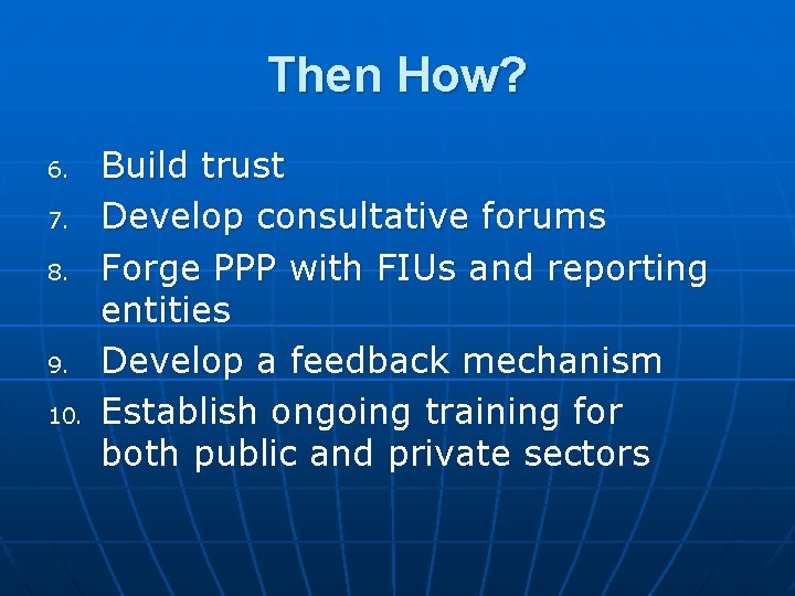 Then How? 6. 7. 8. 9. 10. Build trust Develop consultative forums Forge PPP