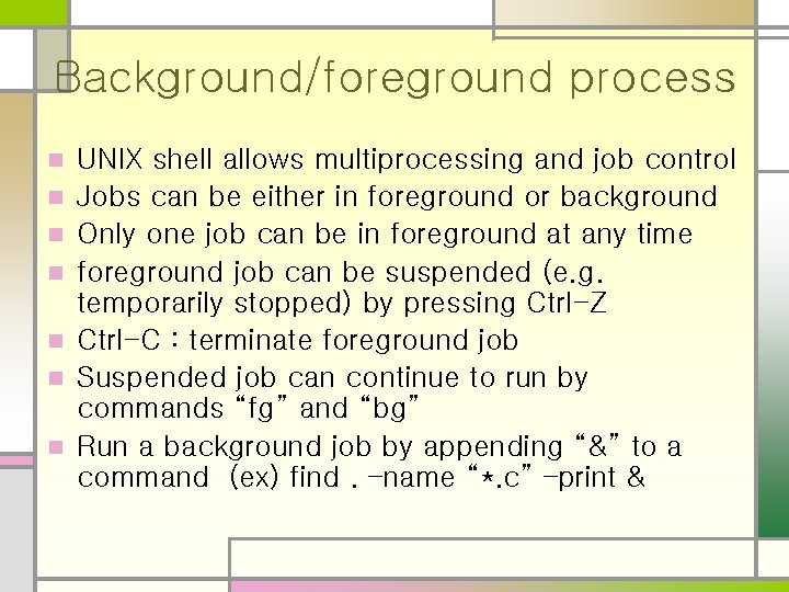 Background/foreground process n n n n UNIX shell allows multiprocessing and job control Jobs Background/foreground process n n n n UNIX shell allows multiprocessing and job control Jobs