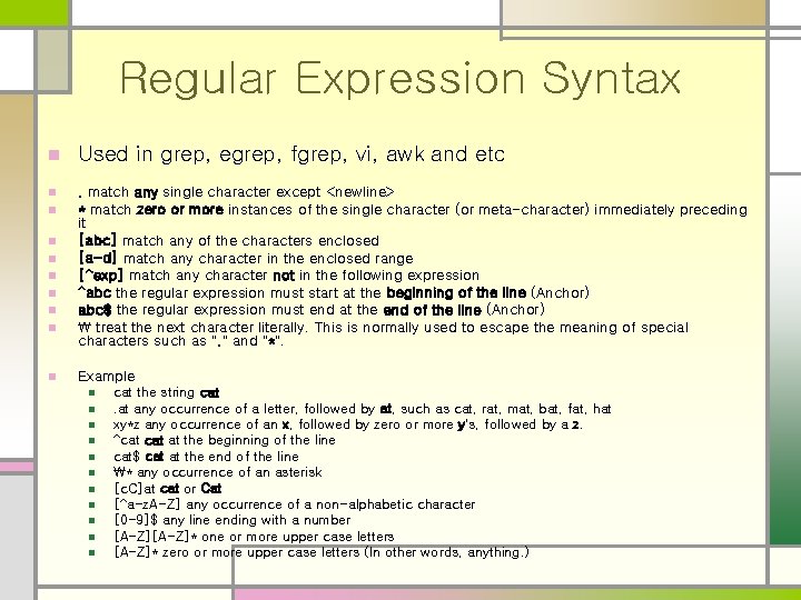 Regular Expression Syntax n Used in grep, egrep, fgrep, vi, awk and etc n Regular Expression Syntax n Used in grep, egrep, fgrep, vi, awk and etc n