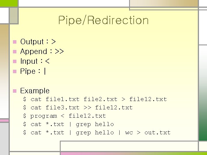 Pipe/Redirection Output : > n Append : >> n Input : < n Pipe Pipe/Redirection Output : > n Append : >> n Input : < n Pipe