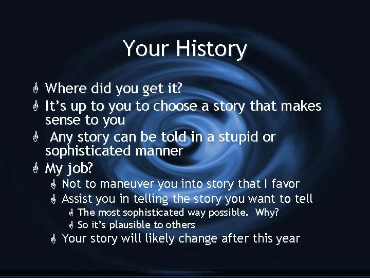 Your History G Where did you get it? G It’s up to you to