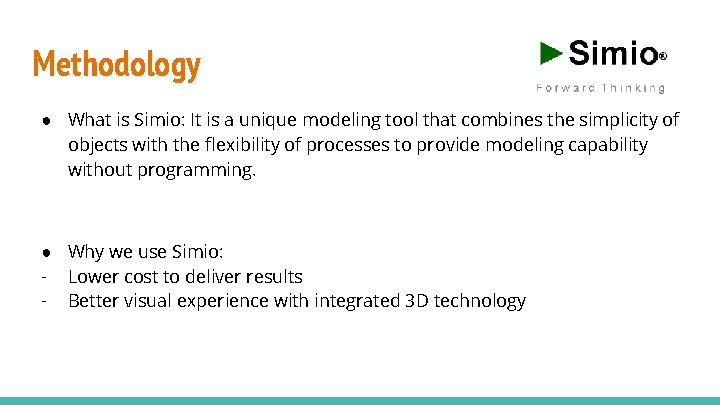 Methodology ● What is Simio: It is a unique modeling tool that combines the