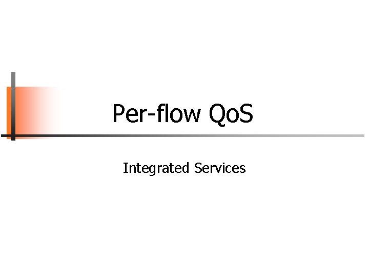 Per-flow Qo. S Integrated Services 